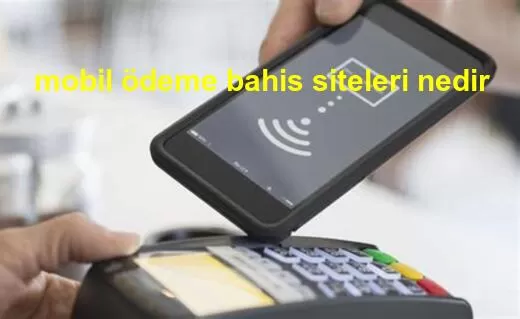 mobil ödeme bahis siteleri nedir